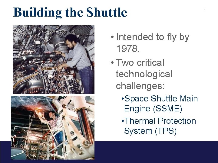 Building the Shuttle • Intended to fly by 1978. • Two critical technological challenges: