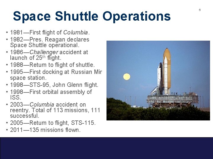 Space Shuttle Operations • 1981—First flight of Columbia. • 1982—Pres. Reagan declares Space Shuttle