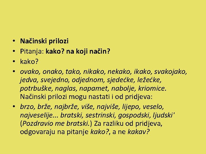 Načinski prilozi Pitanja: kako? na koji način? kako? ovako, onako, tako, nikako, nekako, ikako,