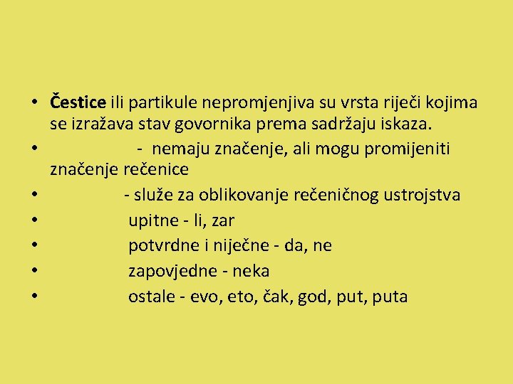  • Čestice ili partikule nepromjenjiva su vrsta riječi kojima se izražava stav govornika