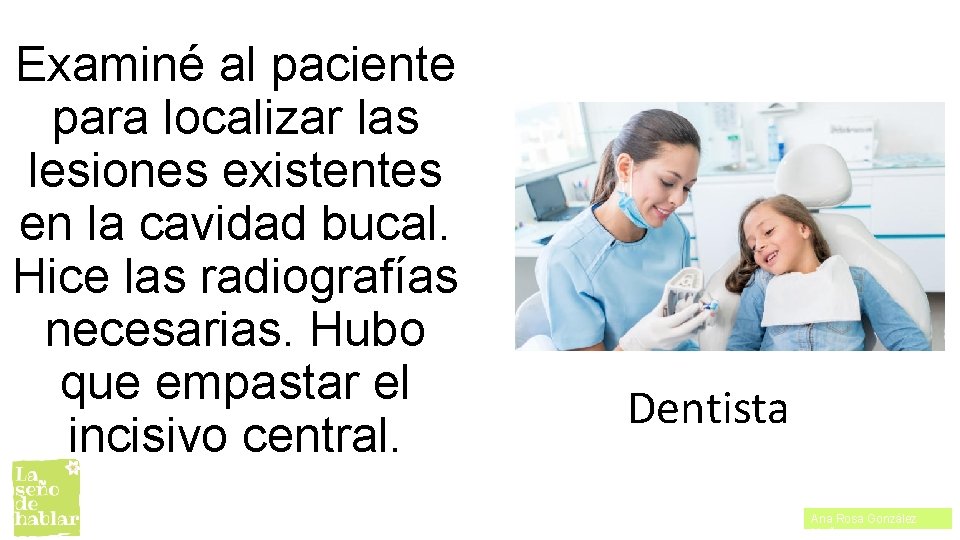 Examiné al paciente para localizar las lesiones existentes en la cavidad bucal. Hice las