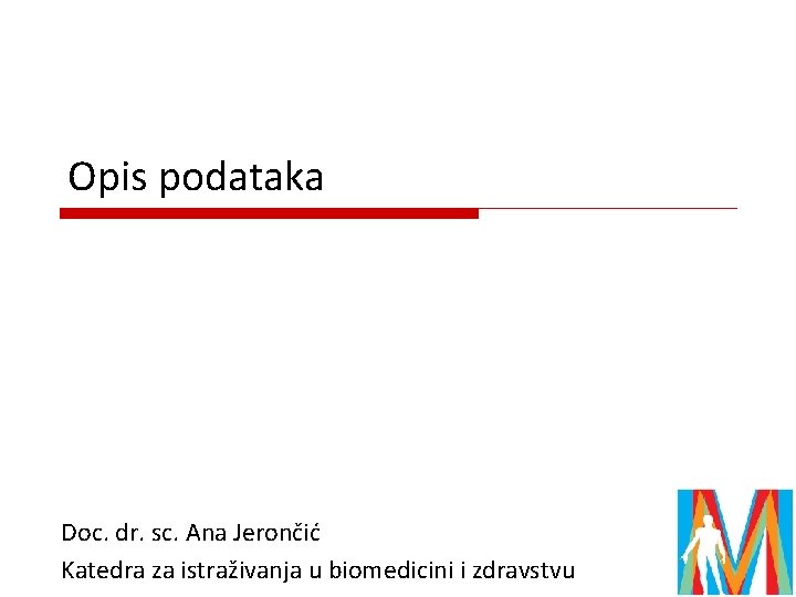 Opis podataka Doc. dr. sc. Ana Jerončić Katedra za istraživanja u biomedicini i zdravstvu