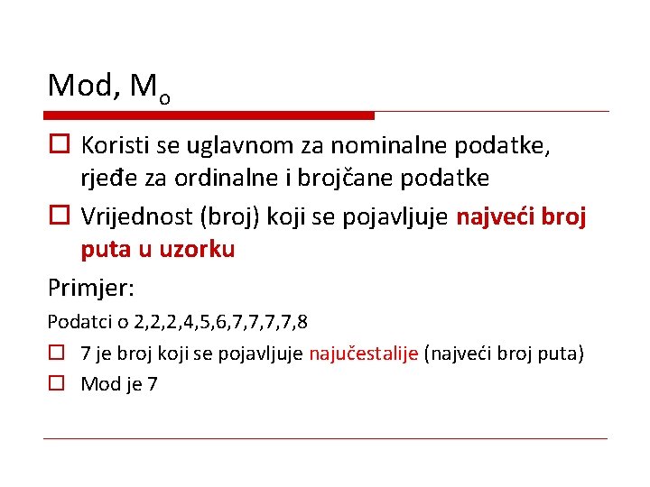 Mod, Mo o Koristi se uglavnom za nominalne podatke, rjeđe za ordinalne i brojčane