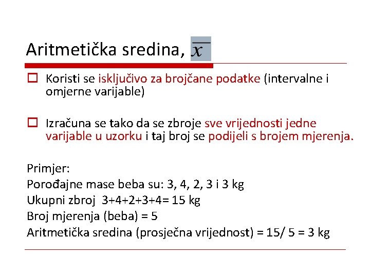 Aritmetička sredina, o Koristi se isključivo za brojčane podatke (intervalne i omjerne varijable) o