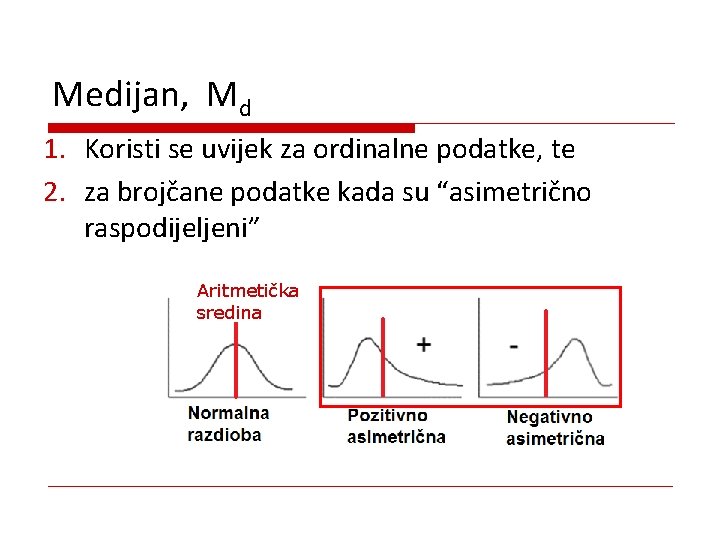 Medijan, Md 1. Koristi se uvijek za ordinalne podatke, te 2. za brojčane podatke