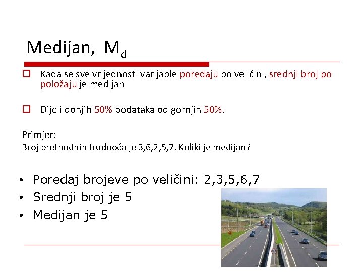 Medijan, Md o Kada se sve vrijednosti varijable poredaju po veličini, srednji broj po