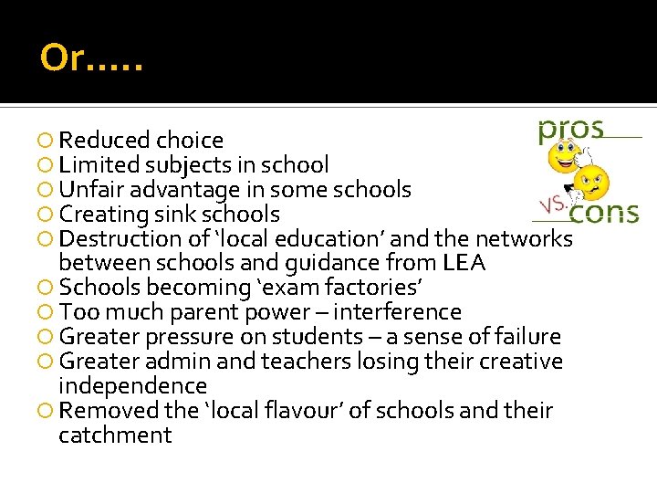 Or…. . Reduced choice Limited subjects in school Unfair advantage in some schools Creating