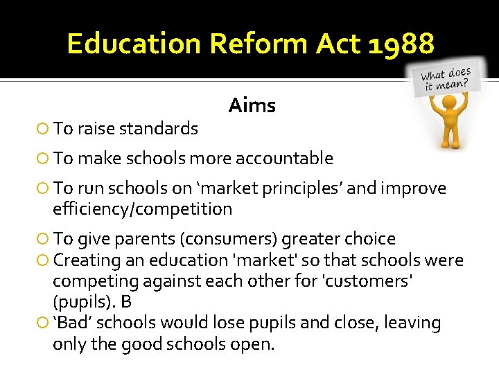 Education Reform Act 1988 To raise standards Aims To make schools more accountable To