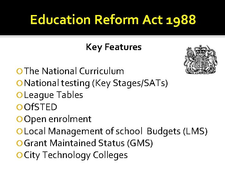 Education Reform Act 1988 Key Features The National Curriculum National testing (Key Stages/SATs) League