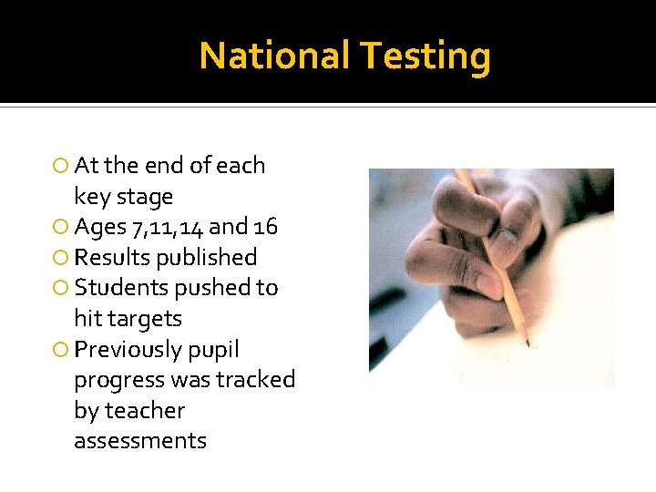 National Testing At the end of each key stage Ages 7, 11, 14 and