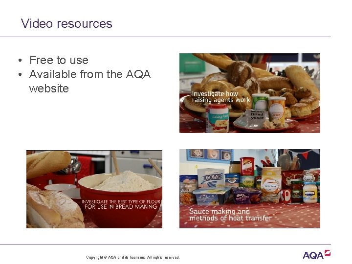 Video resources • Free to use • Available from the AQA website Copyright ©