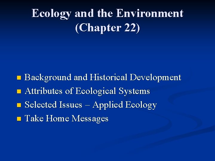 Ecology and the Environment (Chapter 22) Background and Historical Development n Attributes of Ecological