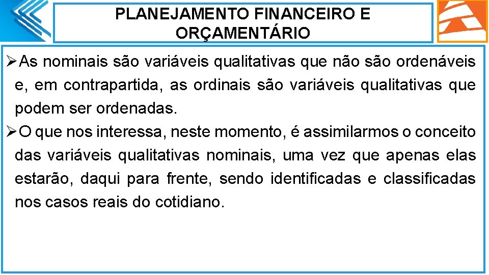 PLANEJAMENTO FINANCEIRO E ORÇAMENTÁRIO ØAs nominais são variáveis qualitativas que não são ordenáveis e,