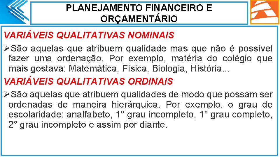 PLANEJAMENTO FINANCEIRO E ORÇAMENTÁRIO VARIÁVEIS QUALITATIVAS NOMINAIS ØSão aquelas que atribuem qualidade mas que