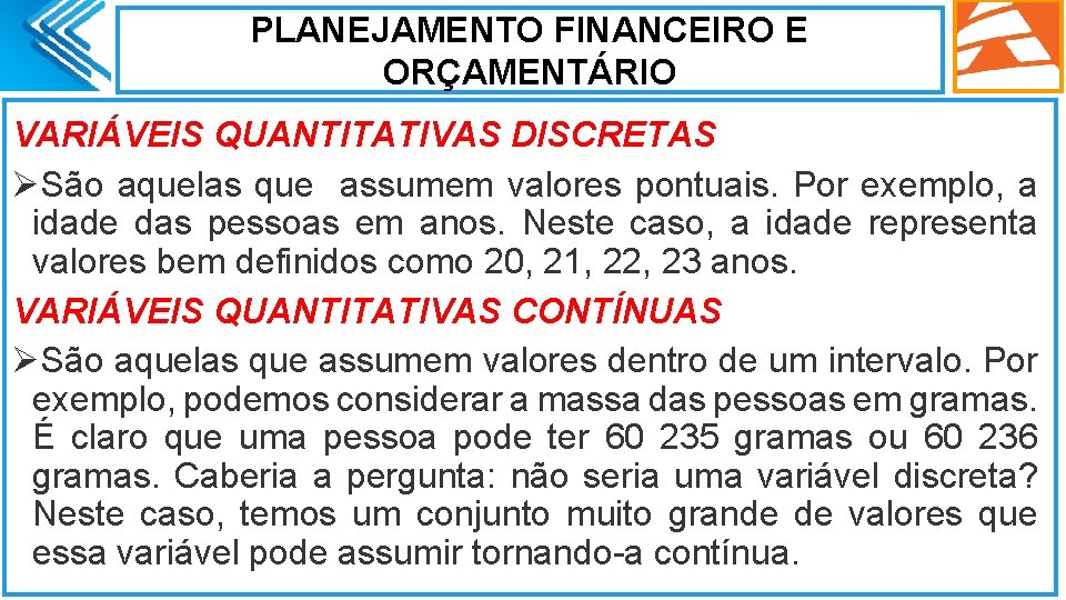 PLANEJAMENTO FINANCEIRO E ORÇAMENTÁRIO VARIÁVEIS QUANTITATIVAS DISCRETAS ØSão aquelas que assumem valores pontuais. Por