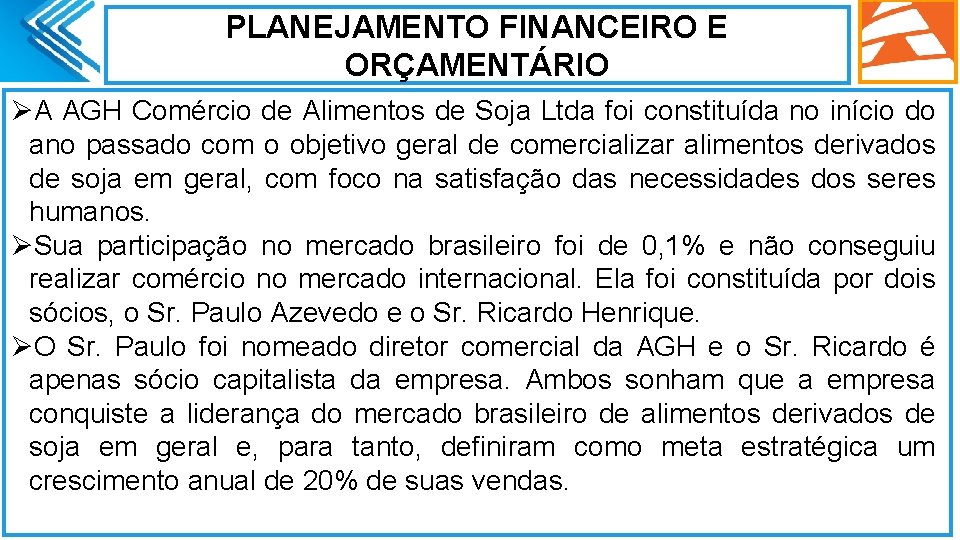 PLANEJAMENTO FINANCEIRO E ORÇAMENTÁRIO ØA AGH Comércio de Alimentos de Soja Ltda foi constituída