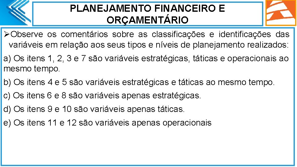 PLANEJAMENTO FINANCEIRO E ORÇAMENTÁRIO ØObserve os comentários sobre as classificações e identificações das variáveis