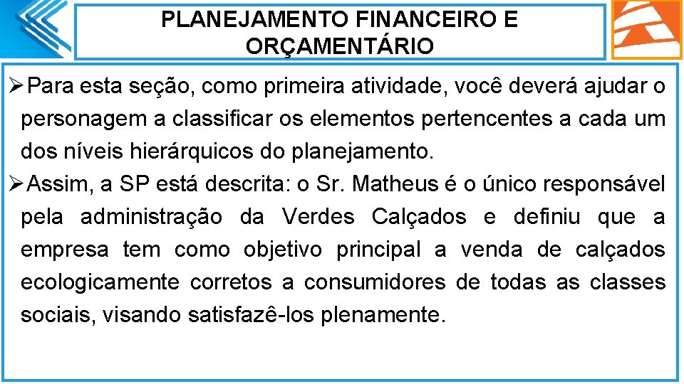 PLANEJAMENTO FINANCEIRO E ORÇAMENTÁRIO ØPara esta seção, como primeira atividade, você deverá ajudar o