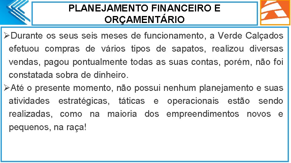 PLANEJAMENTO FINANCEIRO E ORÇAMENTÁRIO ØDurante os seus seis meses de funcionamento, a Verde Calçados