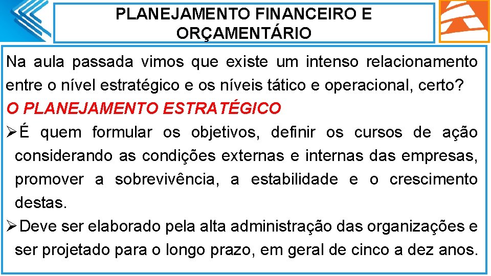 PLANEJAMENTO FINANCEIRO E ORÇAMENTÁRIO Na aula passada vimos que existe um intenso relacionamento entre