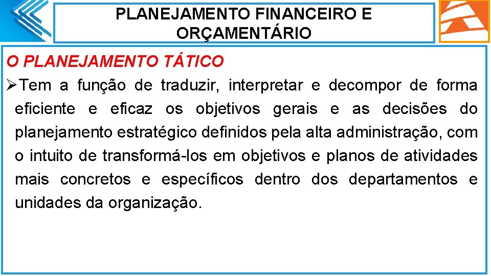 PLANEJAMENTO FINANCEIRO E ORÇAMENTÁRIO O PLANEJAMENTO TÁTICO ØTem a função de traduzir, interpretar e