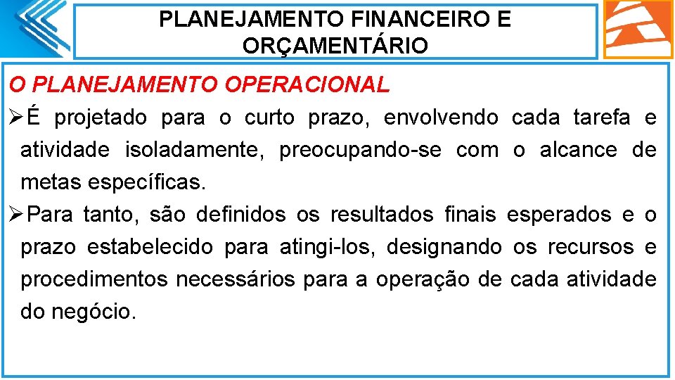 PLANEJAMENTO FINANCEIRO E ORÇAMENTÁRIO O PLANEJAMENTO OPERACIONAL ØÉ projetado para o curto prazo, envolvendo