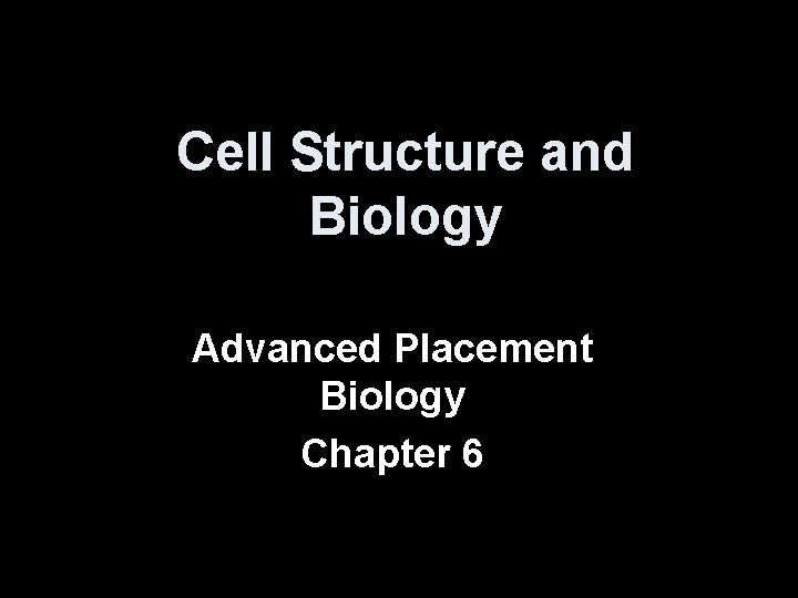 Cell Structure and Biology Advanced Placement Biology Chapter 6 