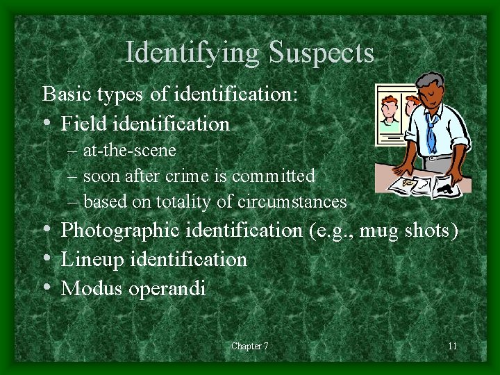 Identifying Suspects Basic types of identification: • Field identification – at-the-scene – soon after