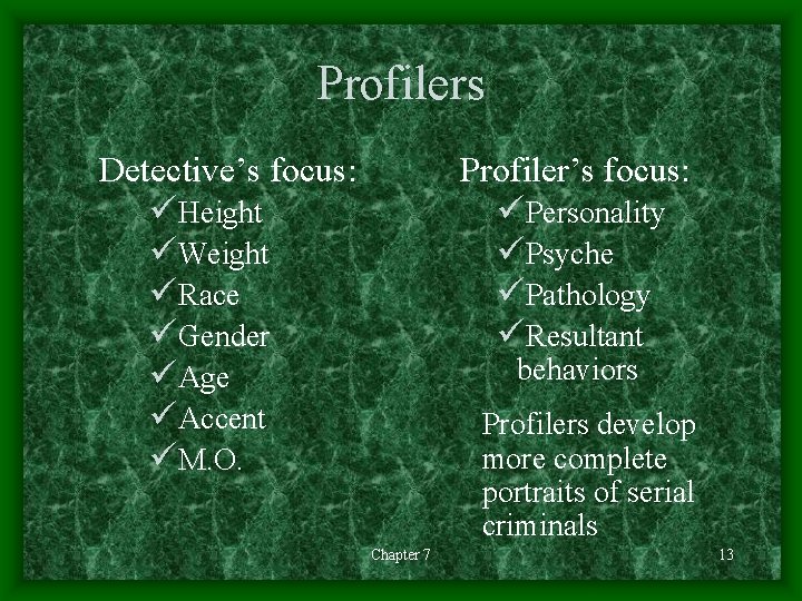 Profilers Detective’s focus: üHeight üWeight üRace üGender üAge üAccent üM. O. Profiler’s focus: üPersonality