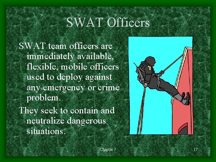SWAT Officers SWAT team officers are immediately available, flexible, mobile officers used to deploy