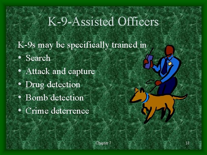 K-9 -Assisted Officers K-9 s may be specifically trained in • Search • Attack