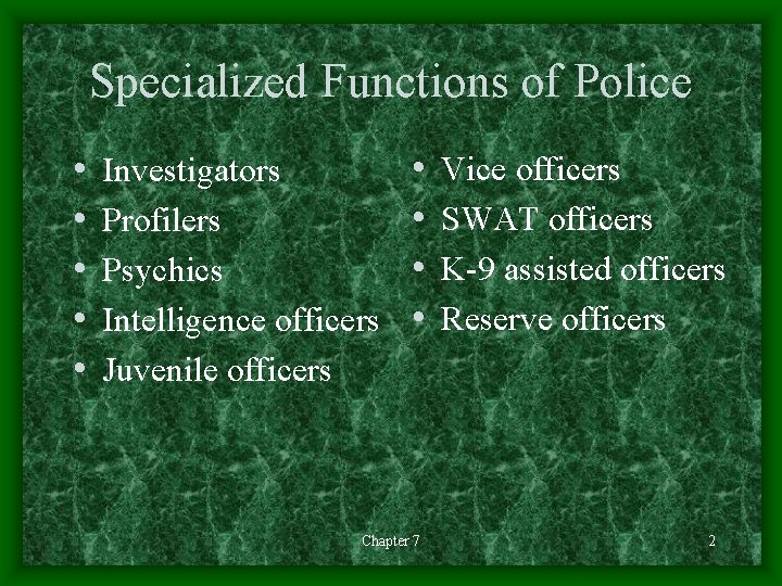 Specialized Functions of Police • • • Investigators Profilers Psychics Intelligence officers Juvenile officers