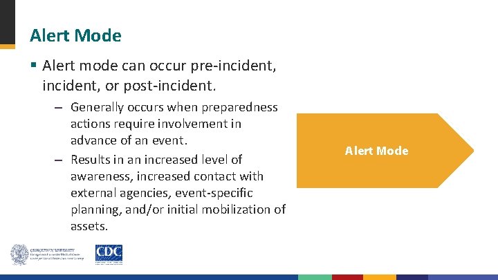 Alert Mode § Alert mode can occur pre-incident, or post-incident. – Generally occurs when