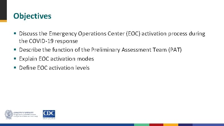 Objectives § Discuss the Emergency Operations Center (EOC) activation process during the COVID-19 response