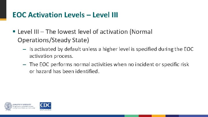 EOC Activation Levels – Level III § Level III – The lowest level of