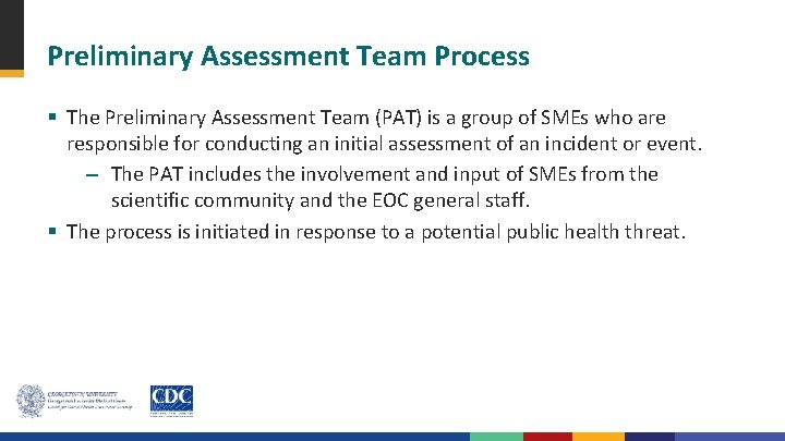 Preliminary Assessment Team Process § The Preliminary Assessment Team (PAT) is a group of