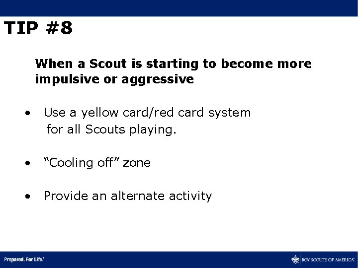 TIP #8 When a Scout is starting to become more impulsive or aggressive •