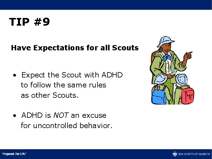 TIP #9 Have Expectations for all Scouts • Expect the Scout with ADHD to