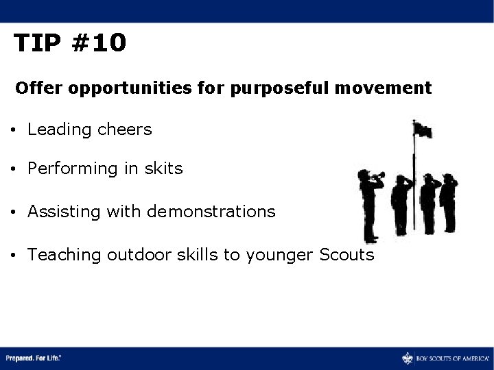TIP #10 Offer opportunities for purposeful movement • Leading cheers • Performing in skits
