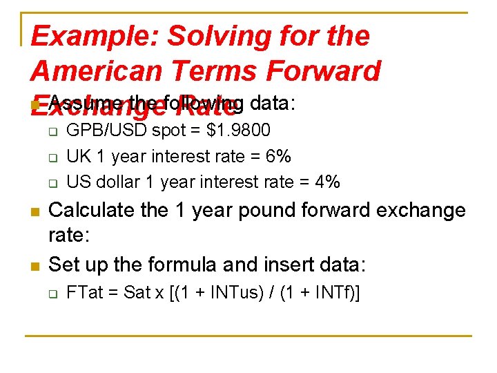 Example: Solving for the American Terms Forward n Assume the following Exchange Rate data: