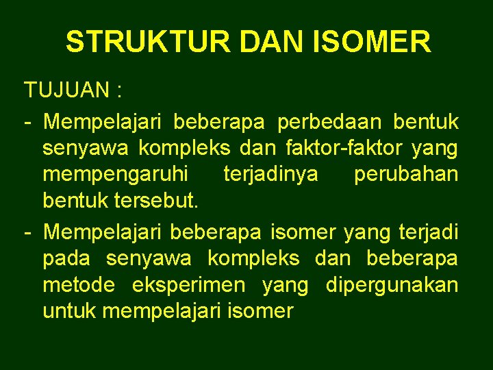 STRUKTUR DAN ISOMER TUJUAN : - Mempelajari beberapa perbedaan bentuk senyawa kompleks dan faktor-faktor