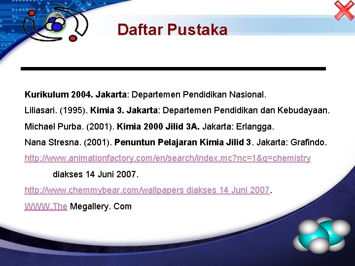 Daftar Pustaka Kurikulum 2004. Jakarta: Departemen Pendidikan Nasional. Liliasari. (1995). Kimia 3. Jakarta: Departemen