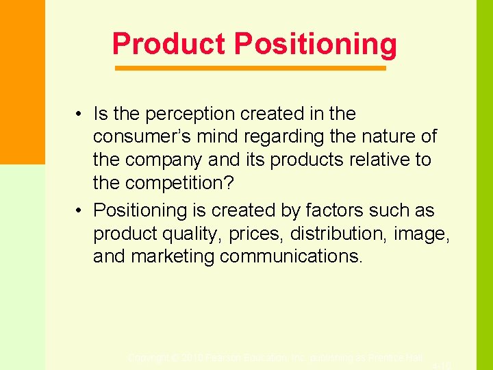 Product Positioning • Is the perception created in the consumer’s mind regarding the nature