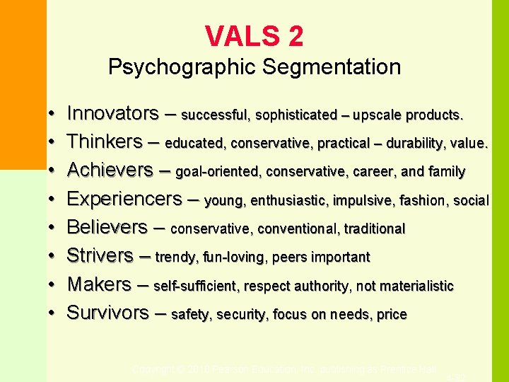 VALS 2 Psychographic Segmentation • • Innovators – successful, sophisticated – upscale products. Thinkers