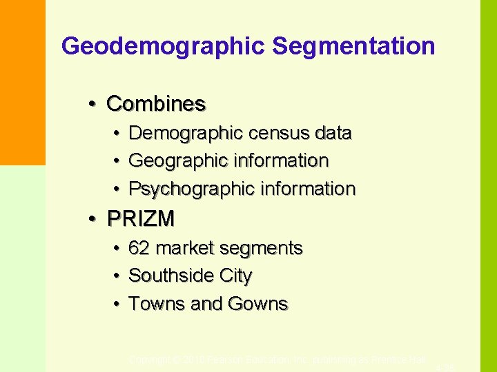 Geodemographic Segmentation • Combines • Demographic census data • Geographic information • Psychographic information