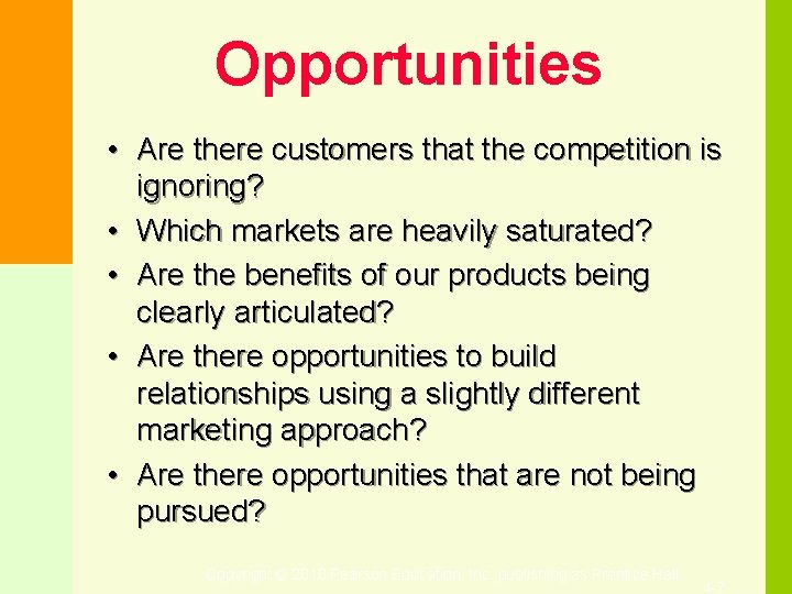 Opportunities • Are there customers that the competition is ignoring? • Which markets are