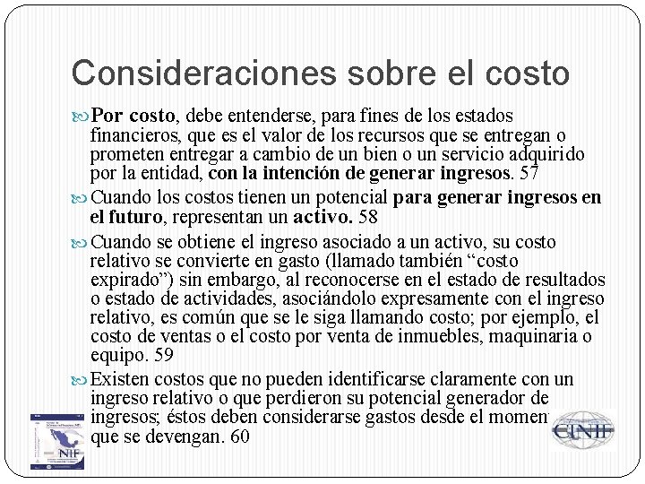 Consideraciones sobre el costo Por costo, debe entenderse, para fines de los estados financieros,