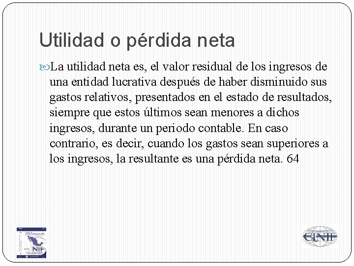 Utilidad o pérdida neta La utilidad neta es, el valor residual de los ingresos