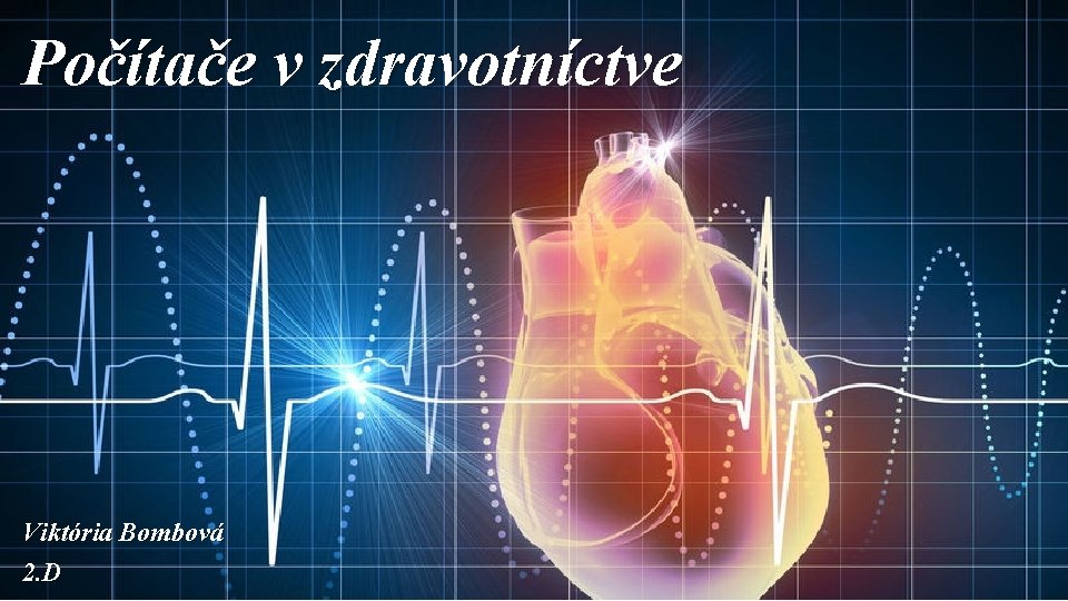 Počítače v zdravotníctve Viktória Bombová 2. D 