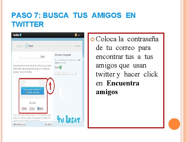 PASO 7: BUSCA TUS AMIGOS EN TWITTER Coloca la contraseña de tu correo para